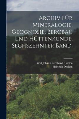 Cover for Archiv Für Mineralogie, Geognosie, Bergbau und Hüttenkunde, Sechszehnter Band