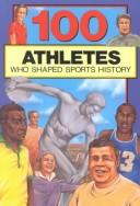 Cover for 100 Athletes Who Shaped Sports History