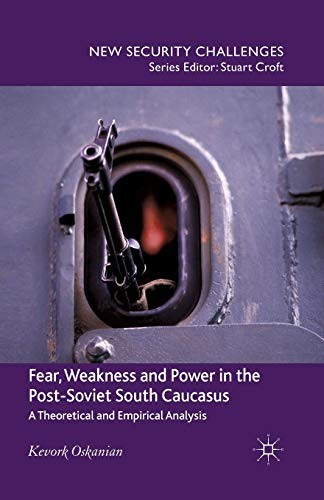 Cover for Fear, Weakness and Power in the Post-Soviet South Caucasus