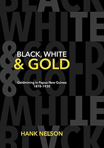 Cover for Black, White and Gold. Goldmining in Papua New Guinea 1878?1930
