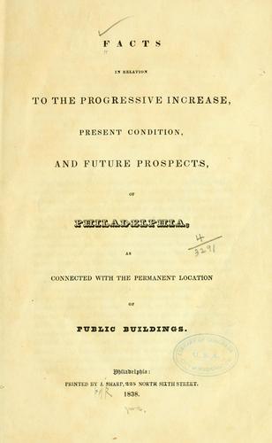 Cover for Facts in relation to the progressive increase, present condition, and future prospects, of Philadelphia, as connected with the permanent location of public buildings.