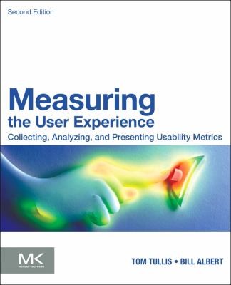 Cover for Measuring The User Experience Collecting Analyzing And Presenting Usability Metrics