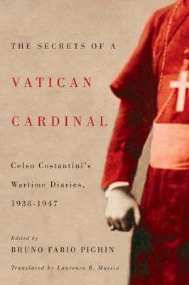 Cover for The Secrets Of A Vatican Cardinal Celso Costantinis Wartime Diaries 19381947
