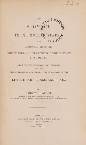 Cover for The stomach in its morbid state; being a practical inquiry into the nature and treatment of diseases of that organ, and into the influence they exercise upon the origin, progress, and termination of diseases of the liver, heart, lungs, and brain