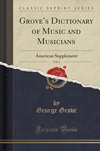 Cover for Grove's Dictionary of Music and Musicians, Vol. 6: American Supplement (Classic Reprint)