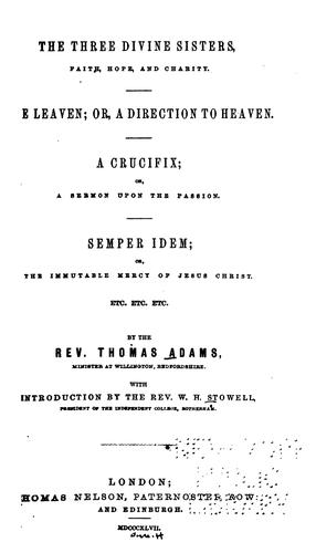 Cover for The Three Divine Sisters: Faith, Hope, and Charity. The Leaven, Or : a Direction to Heaven. A ...