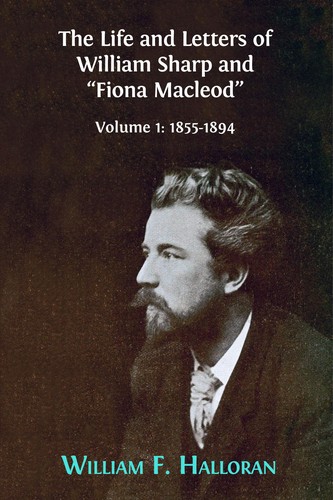 Cover for The Life and Letters of William Sharp and ?Fiona Macleod?