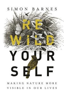 Cover for Rewild Yourself: Making Nature More Visible in our Lives