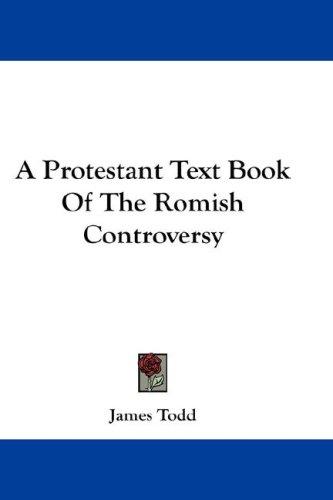 Cover for A Protestant Text Book Of The Romish Controversy