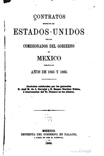Cover for Contratos hechos en los Estados-Unidos por los comisionados del gobierno de Mexico durante los años de 1865 y 1866.