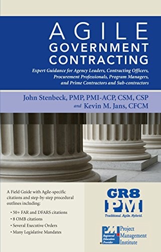 Cover for Agile Government Contracting - Expert Guidance for Department, Command and Agency Leaders, Contracting Officers, Procurement Professionals, Program ... Sub-Contractors by John Stenbeck
