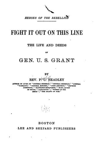 Cover for Fight it Out on this Line: The Life and Deeds of Gen. U. S. Grant ...