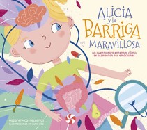 Cover for Alicia y la Barriga Maravillosa. un Cuento para Entender Cómo Se Alimentan Tus Emociones