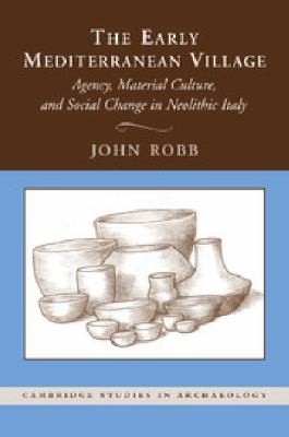 Cover for The Early Mediterranean Village Agency Material Culture And Social Change In Neolithic Italy