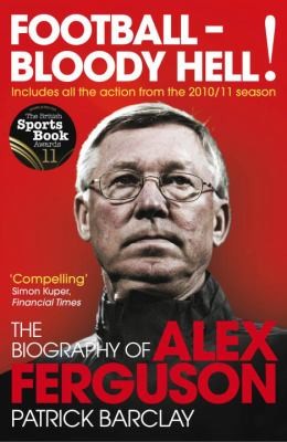 Cover for Football Bloody Hell The Biography Of Alex Ferguson