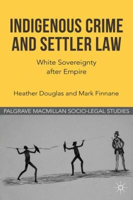 Cover for Indigenous Crime And Settler Law White Sovereignty After Empire