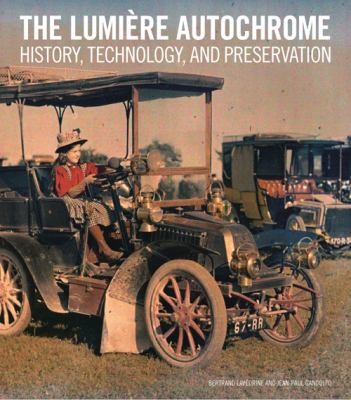Cover for The Lumire Autochrome History Technology And Preservation