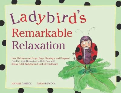 Cover for Ladybirds Remarkable Relaxation How Children And Frogs Dogs Flamingos And Dragons Can Use Yoga Relaxation To Help Deal With Stress Grief Bullying And Lack Of Confidence
