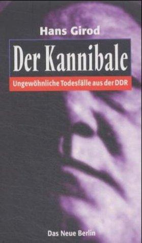 Cover for Der Kannibale. Ungewöhnliche Todesfälle aus der DDR.