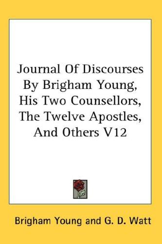 Cover for Journal Of Discourses By Brigham Young, His Two Counsellors, The Twelve Apostles, And Others V12