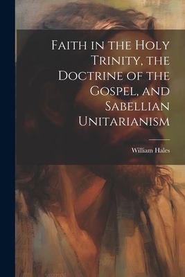 Cover for Faith in the Holy Trinity, the Doctrine of the Gospel, and Sabellian Unitarianism
