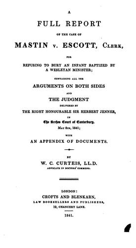 Cover for A Full Report of the Case of Mastin V. Escott, Clerk, for Refusing to Bury an Infant Baptized by ...