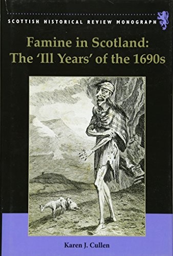 Cover for Famine in Scotland - the 'Ill Years' of the 1690s (Scottish Historical Review Monographs)