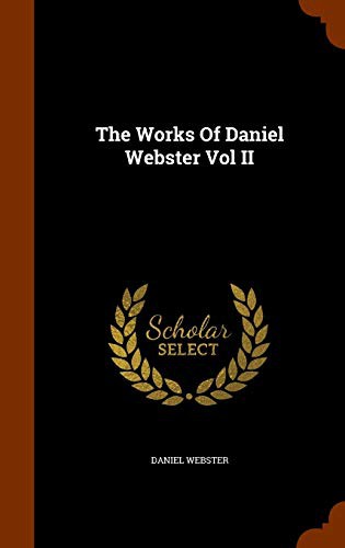 Cover for The Works Of Daniel Webster Vol II