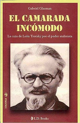 Cover for El Camarada Incmodo La Caza De Len Trotsky Por El Poder Stalinista