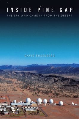 Cover for Inside Pine Gap The Spy Who Came In From The Desert