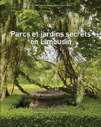 Cover for Parcs et jardins secrets en Limousin - Corrèze, Creuse, Haute-Vienne