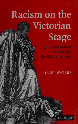 Cover for RACISM ON THE VICTORIAN STAGE: REPRESENTATION OF SLAVERY AND THE BLACK CHARACTER.