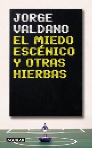 Cover for El Miedo Escenico y Otras Hierbas