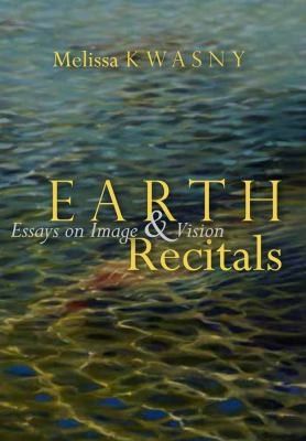 Cover for Earth Recitals Essays On Image Vision