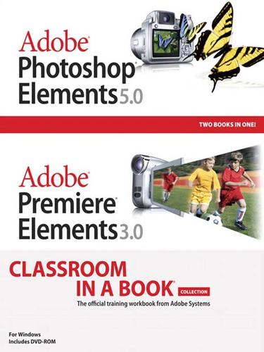 Cover for Adobe® Photoshop® Elements 5.0 and Adobe® Premiere® Elements 3.0 Classroom in a Book® Collection