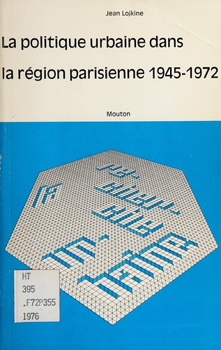 Cover for La politique urbaine dans la région parisienne, 1945-1971. --