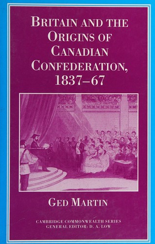 Cover for Britain and the origins of Canadian Confederation, 1837-67