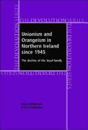Cover for UNIONISM AND ORANGEISM IN NORTHERN IRELAND SINCE 1945: THE DECLINE OF THE LOYAL FAMILY