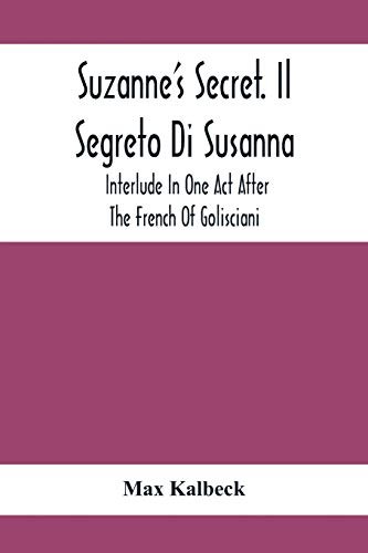 Cover for Suzanne'S Secret. Il Segreto Di Susanna; Interlude In One Act After The French Of Golisciani