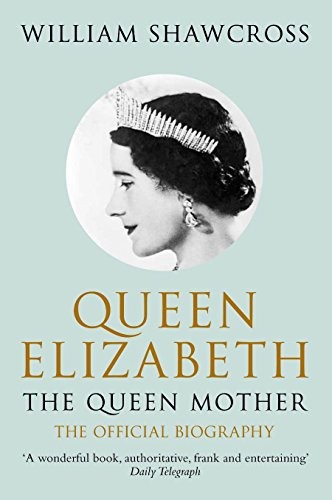 Cover for Queen Elizabeth the Queen Mother: The Official Biography [Paperback] [Jan 01, 2010] Shawcross, William