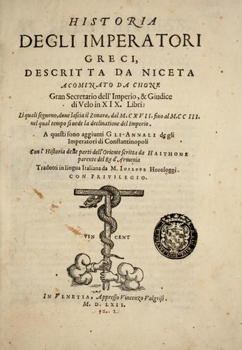 Cover for Historia degli imperatori Greci descritta da Niceta Acominato da Chone ... in XIX. libri ; li quali seguono, lascia il Zonara, dal M.CXVII. fino al M.CCIII. nel qual tempo si uede la declinatione del Imperio