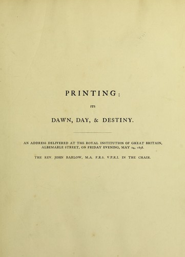 Cover for Printing: its dawn, day and destiny. An address delivered at the Royal Institution of Great Britain, Albemarle Street, on Friday evening, May 14th 1858