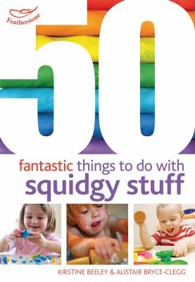 Cover for 50 Fantastic Things To Do With Squidgy Stuff