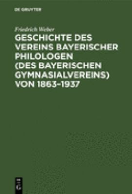 Cover for Geschichte des Vereins Bayerischer Philologen (des Bayerischen Gymnasialvereins) Von 1863-1937