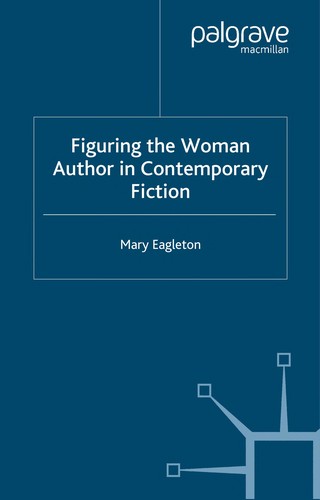 Cover for FIGURING THE WOMAN AUTHOR IN CONTEMPORARY FICTION.