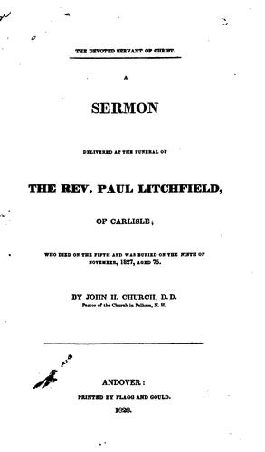 Cover for The Devoted Servant of Christ: A Sermon Delivered at the Funeral of the Rev. Paul Litchfield, of ...