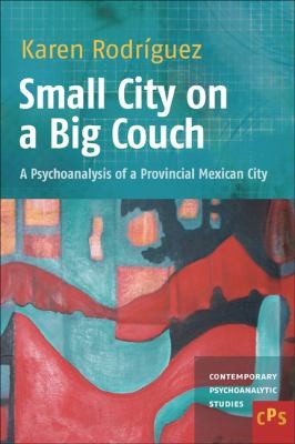 Cover for Small City On A Big Couch A Psychoanalysis Of A Provincial Mexican City