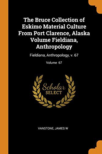 Cover for The Bruce Collection of Eskimo Material Culture from Port Clarence, Alaska Volume Fieldiana, Anthropology