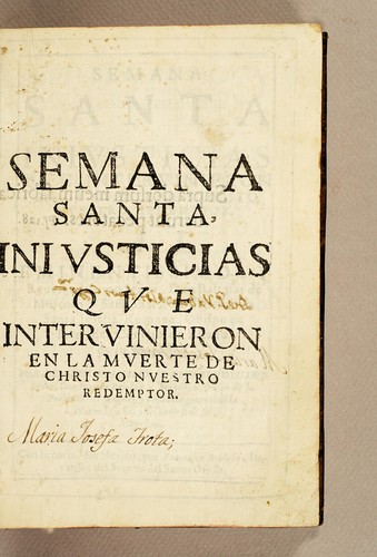 Cover for Semana Santa injusticias que interuinieron en la muerte de Christo nuestro redemptor. Al eminentissimo, y reuerendissimo señor, don Baltasar de Moscoso y Sandoual, cardenal de la santa iglesia Romana, obispo de Iaen, del Consejo de Estado de su Magestad