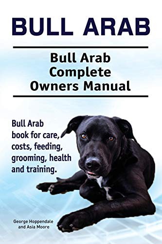 Cover for Bull Arab. Bull Arab Complete Owners Manual. Bull Arab  book for care, costs, feeding, grooming, health and training.